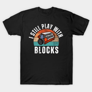 I Still Play With Blocks T-Shirt